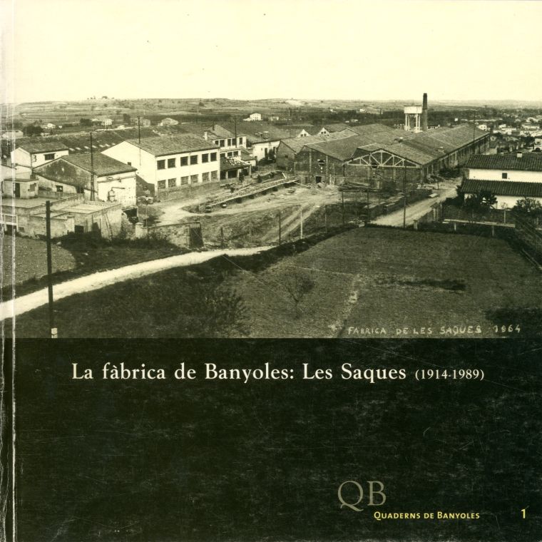 La fàbrica de Banyoles: Les Saques (1914-1989) La fàbrica de Banyoles: Les Saques (1914-1989)